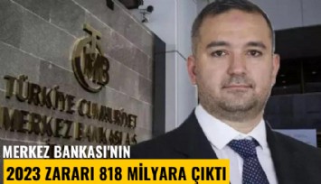 KKM'nin ağır faturası: Merkez Bankası'nın 2023 zararı 818 milyara çıktı