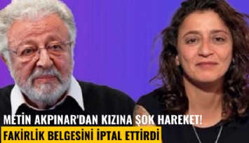 Metin Akpınar'dan kızına şok hareket! Fakirlik belgesini iptal ettirdi