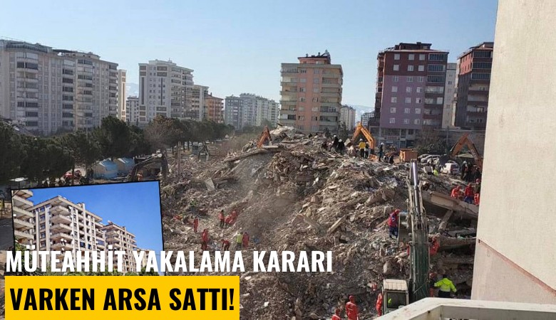 Müteahhit yakalama kararı varken arsa sattı!