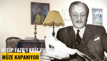 Necip Fazıl'ı kriz vurdu: Müze kapanıyor