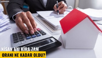 Nisan ayı kira zam oranı ne kadar oldu?