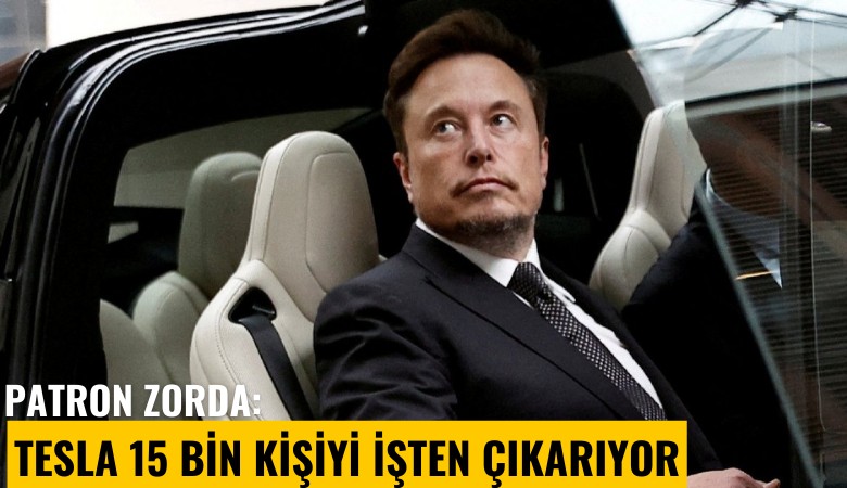 Patron zorda: Tesla 15 bin kişiyi işten çıkarıyor