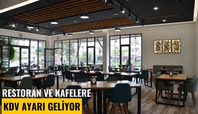 Restoran ve kafelere KDV ayarı geliyor