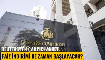 Reuters'ten çarpıcı anket: Faiz indirimi ne zaman başlayacak?