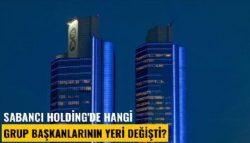 Sabancı Holding'de hangi grup başkanlarının yeri değişti?