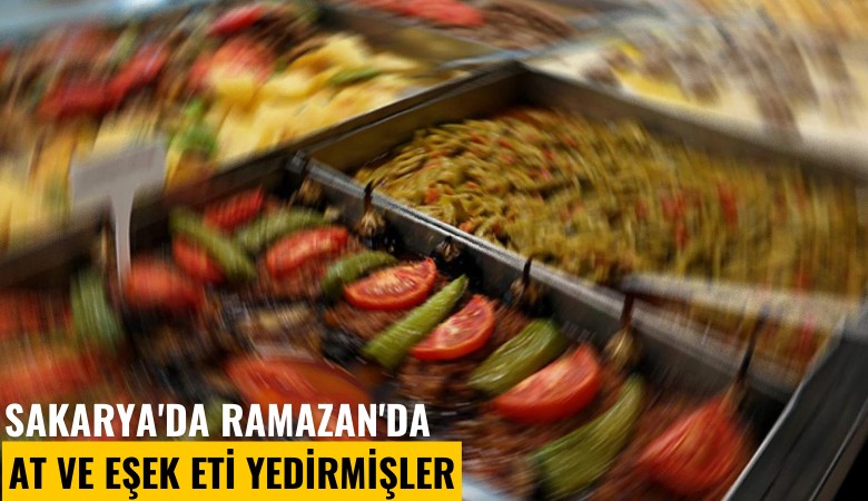 Sakarya'da Ramazan'da at ve eşek eti yedirmişler