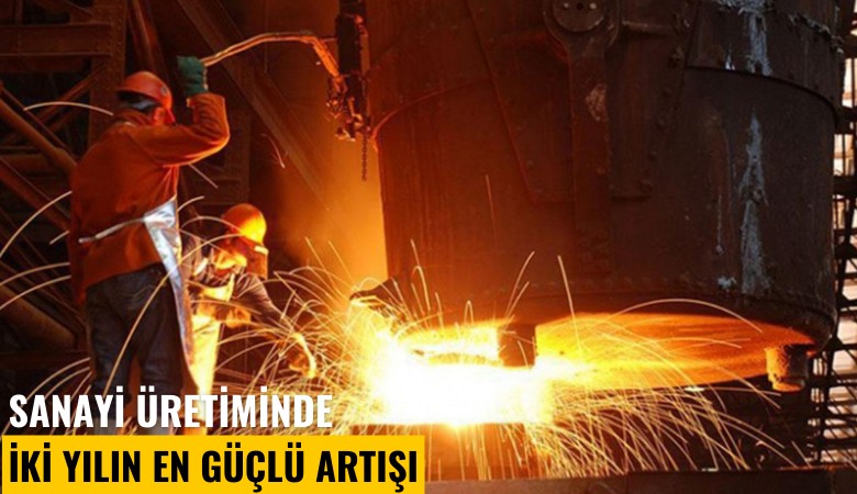 Sanayi üretiminde iki yılın en güçlü artışı