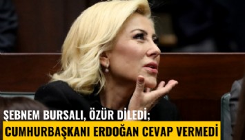Şebnem Bursalı özür diledi, Cumhurbaşkanı Erdoğan cevap vermedi