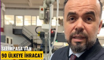 Selimpaşa'dan 90 ülkeye ihracat