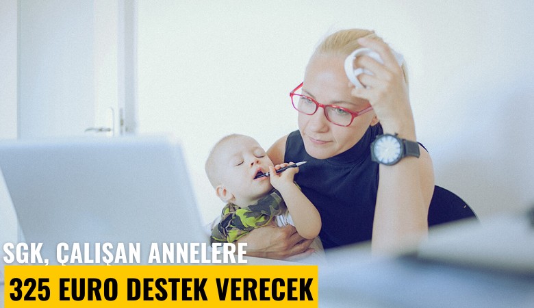 SGK çalışan annelere 325 Euro destek verecek
