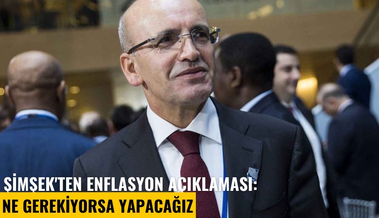 Şimşek'ten enflasyon açıklaması: Ne gerekiyorsa yapacağız