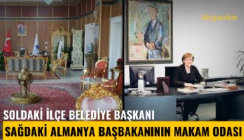 Soldaki 271 bin nüfuslu ilçe belediye başkanı, sağdaki Almanya başbakanının makam odası