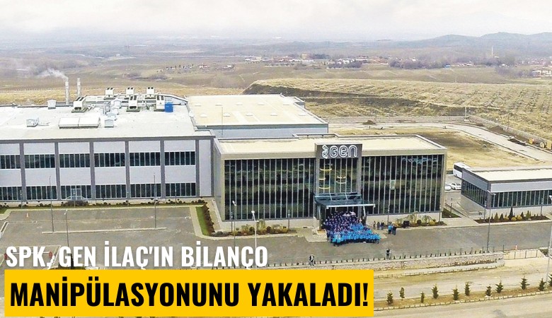 SPK, Gen İlaç'ın bilanço manipülasyonunu yakaladı!