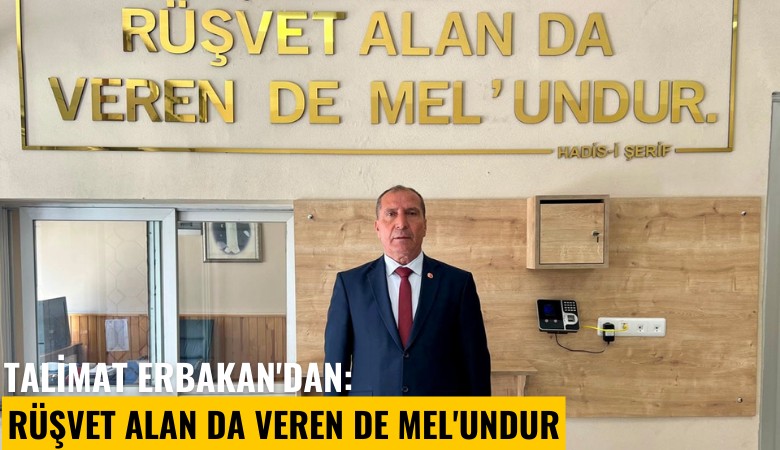 Talimat Erbakan'dan: Rüşvet alan da veren de mel'undur