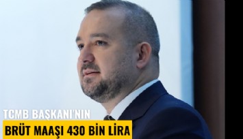 TCMB Başkanı'nın brüt maaşı 430 Bin Lira