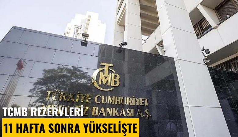 TCMB rezervleri 11 hafta sonra yükselişte