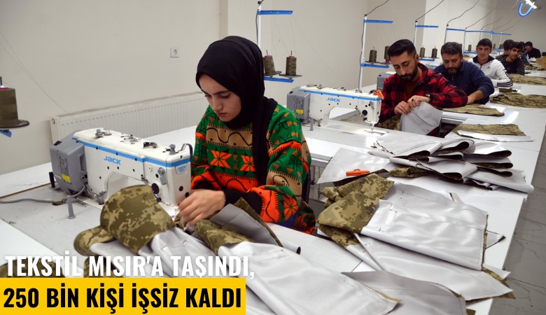 Tekstil Mısır'a taşındı, 250 bin kişi işsiz kaldı