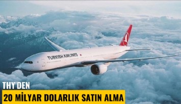 THY'den 20 milyar dolarlık satın alma
