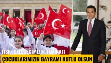 TİSK: Geleceğimizin teminatı çocuklarımızın bayramı kutlu olsun