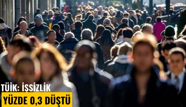 TÜİK açıkladı: İşsizlik yüzde 0,3 düştü