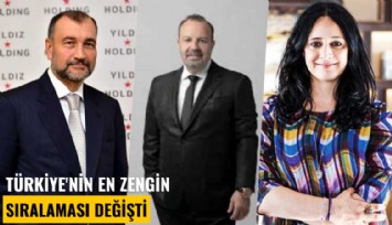 Türkiye'nin en zenginler sıralaması değişti!
