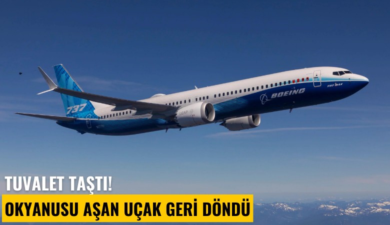 Tuvalet taştı, okyanusu aşan uçak geri döndü!