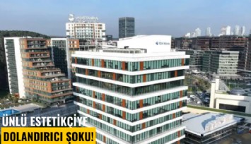 Ünlü estetikçiye dolandırıcı şoku!