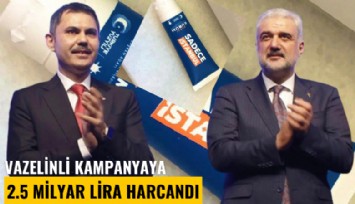 Vazelinli kampanyaya 2.5 milyar TL harcandı