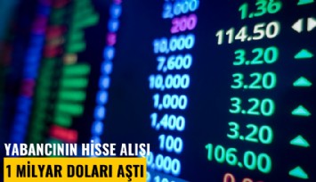 Yabancının hisse alışı 1 milyar doları aştı