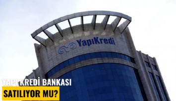 Yapı Kredi Bankası satılıyor mu?