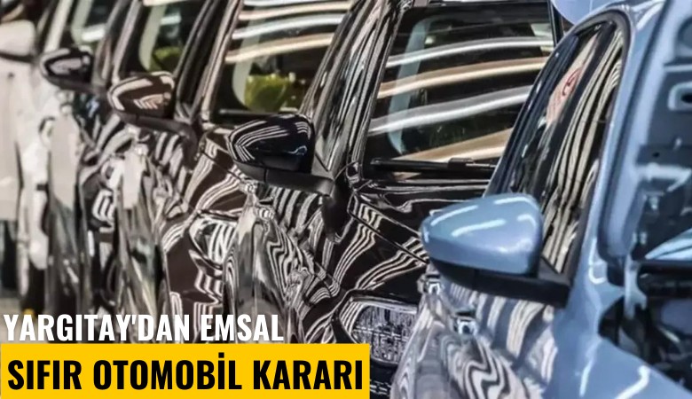 Yargıtay'dan emsal sıfır otomobil kararı