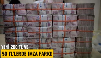 Yeni 200 TL ve 50 TL'lerde imza farkı!