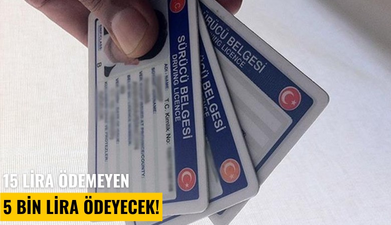 15 lira ödemeyen 5 bin lira ödeyecek!
