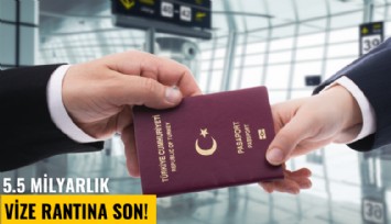 5.5 milyarlık vize rantına son!