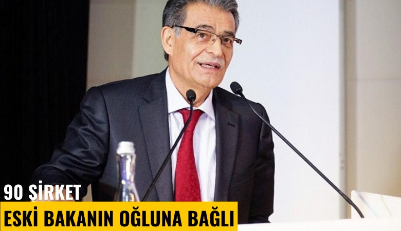 90 şirket eski bakanın oğluna bağlı