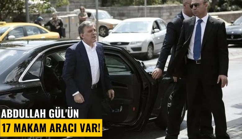 Abdullah Gül'ün 17 makam aracı var!