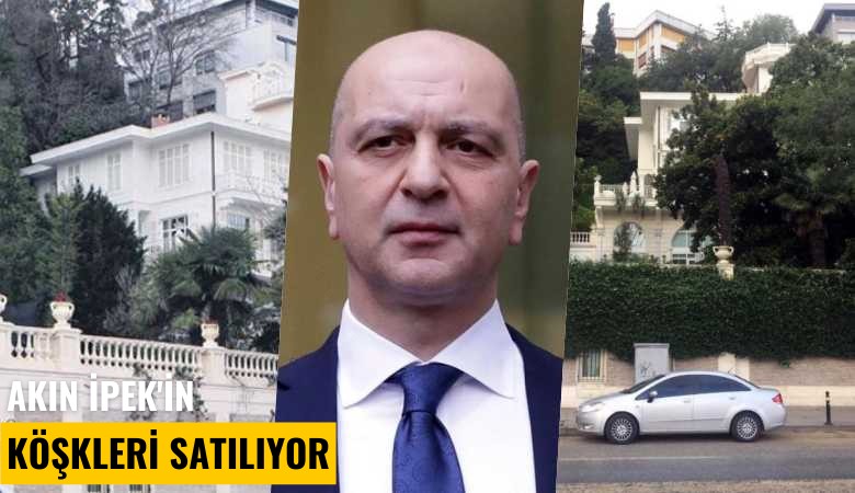 Akın İpek'in köşkleri açık artırmayla satılıyor