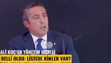 Ali Koç'un yönetim listesi belli oldu: Listede kimler var?