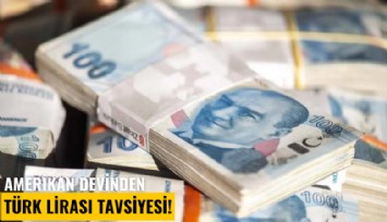 Amerikan devinden Türk Lirası tavsiyesi!