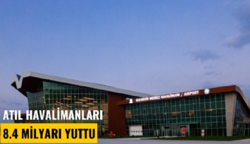 Atıl havalimanları 8.4 milyarı yuttu