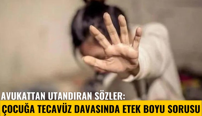 Avukattan utandıran sözler: Çocuğa tecavüz davasında etek boyu sorusu