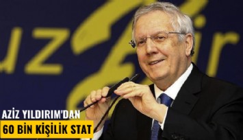 Aziz Yıldırım'dan 60 bin kişilik stat