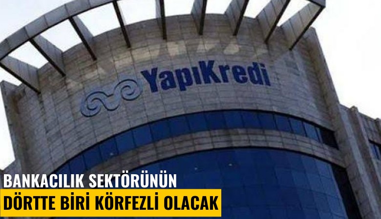 Bankacılık sektörünün dörtte biri Körfezli olacak