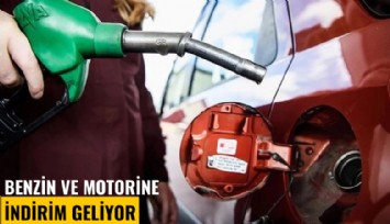 Benzin ve motorine indirim geliyor