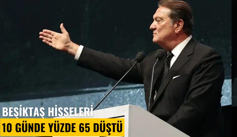 Beşiktaş hisseleri 10 günde yüzde 65 düştü