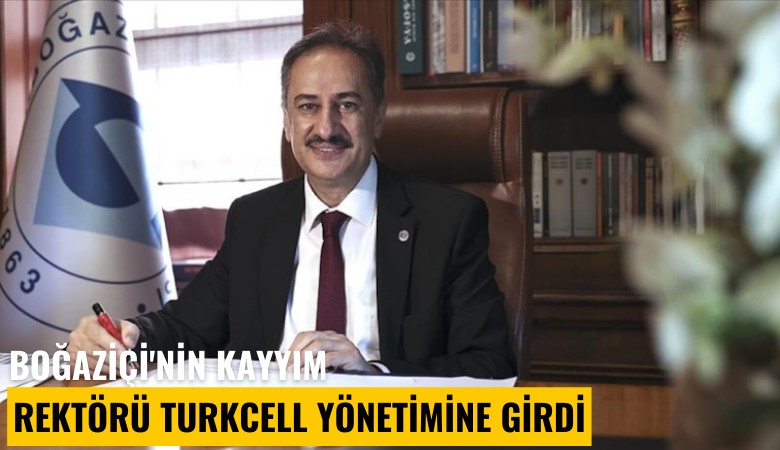 Boğaziçi'nin kayyım rektörü Turkcell yönetimine girdi