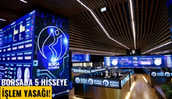 Borsada 5 hisseye işlem yasağı!