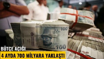 Bütçe açığı 4 ayda 700 milyara yaklaştı