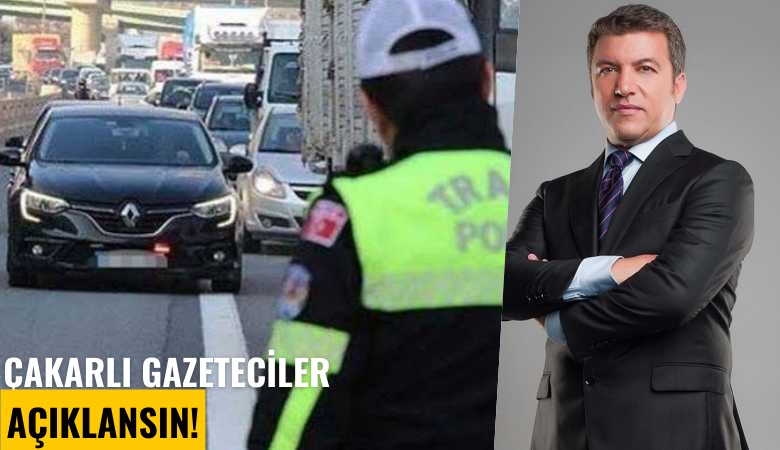 Çakarlı gazeteciler açıklansın!