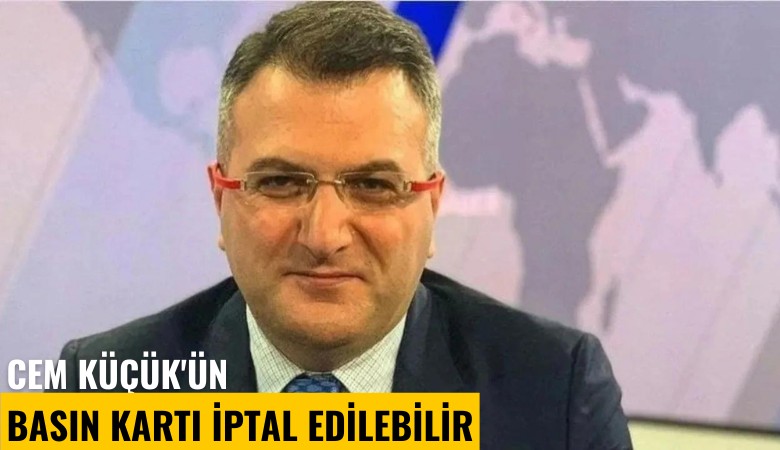 Cem Küçük'ün basın kartı iptal edilebilir